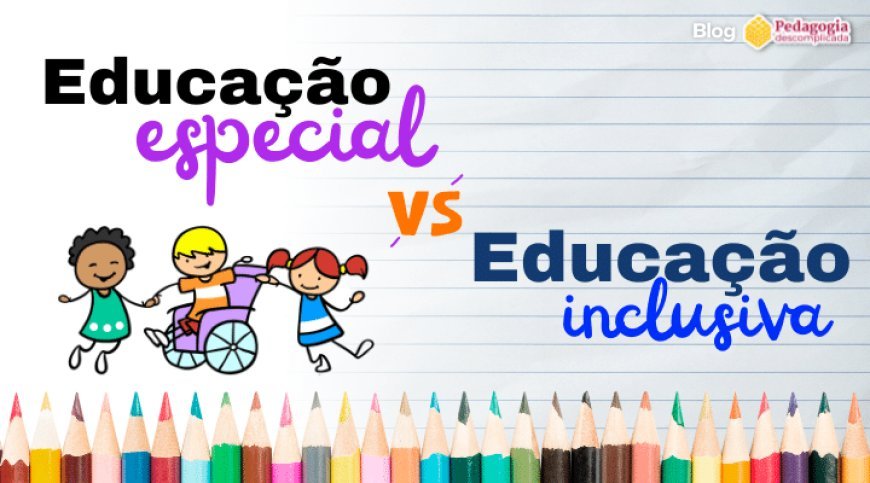 EDUCAÇÃO INCLUSIVA: